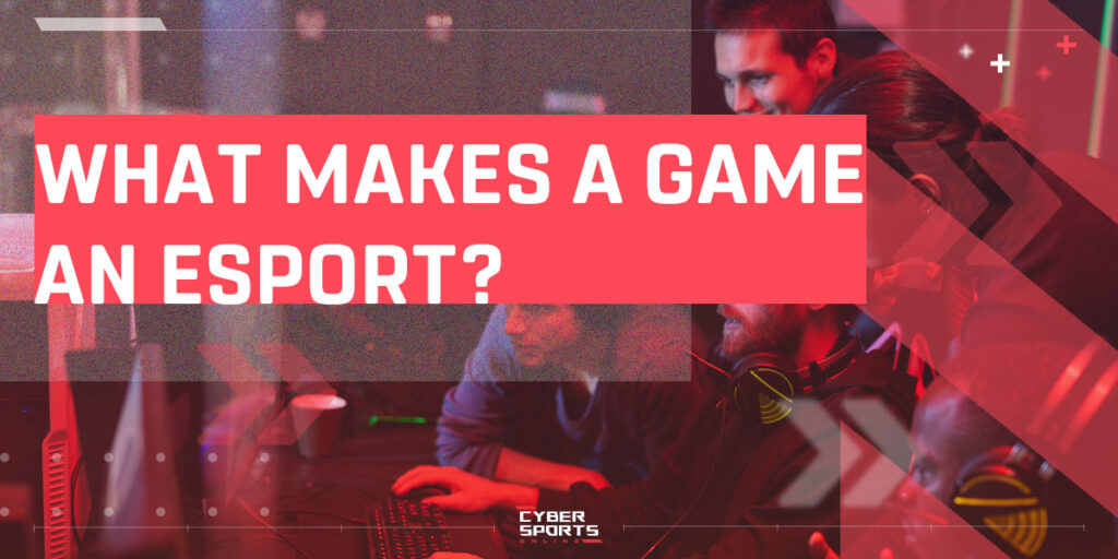 What makes a game an esport