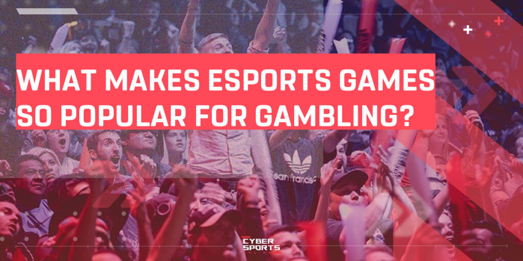 What makes esports games so popular for gambling