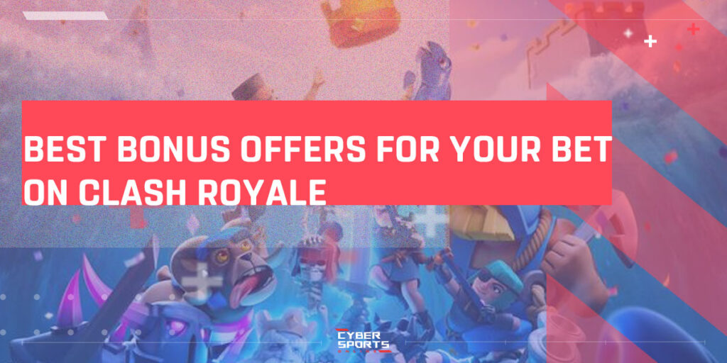 Best Bonus Offers For Your Bet On Clash Royale