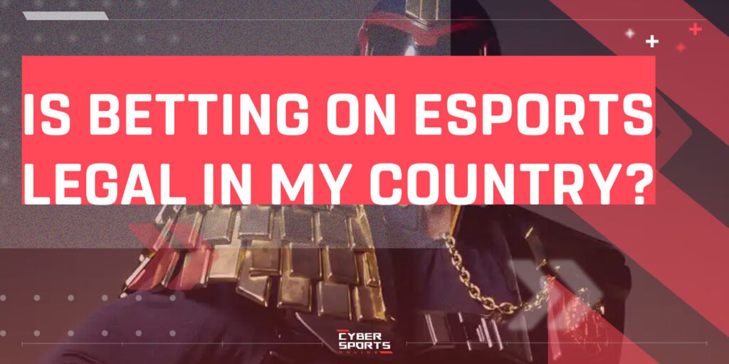 Is Betting on Esports Legal in My Country