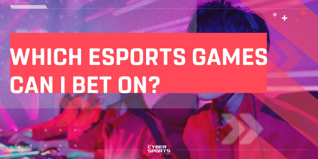 Which Esports Games and Competitions Can I Bet on