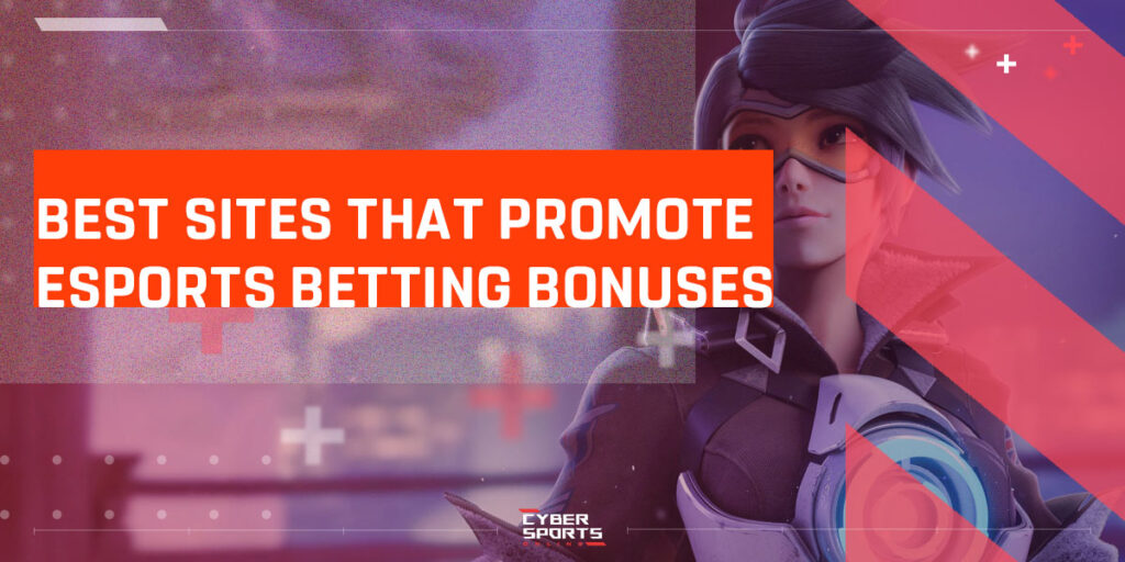 Best Sites That Promote Esports Betting Bonuses