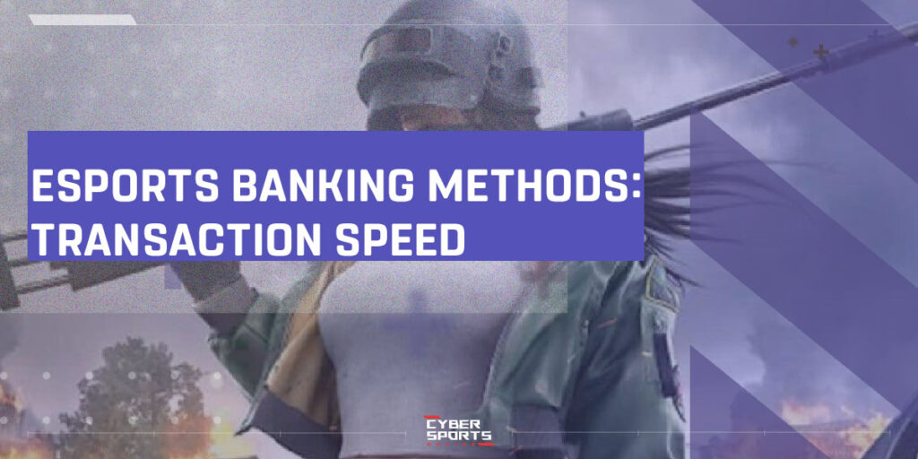 Esports Banking Methods Transaction Speed