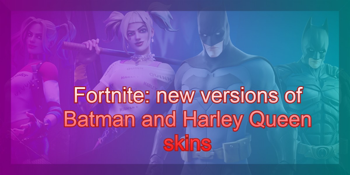 Fortnite New Versions Of Batman And Harley Queen Skins