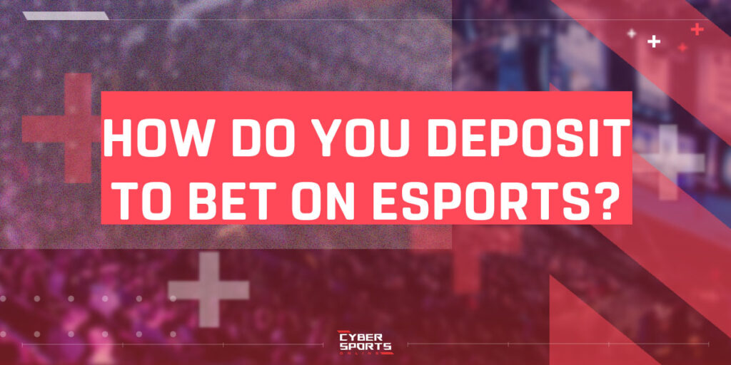 How do you deposit to bet on esports