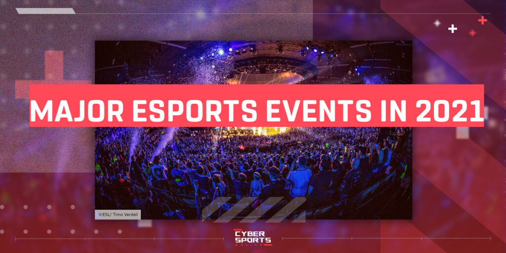 MAJOR ESPORTS EVENTS IN 2021