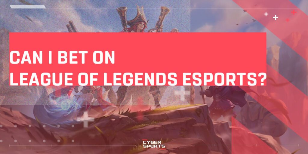 Can I bet on league of legends esports