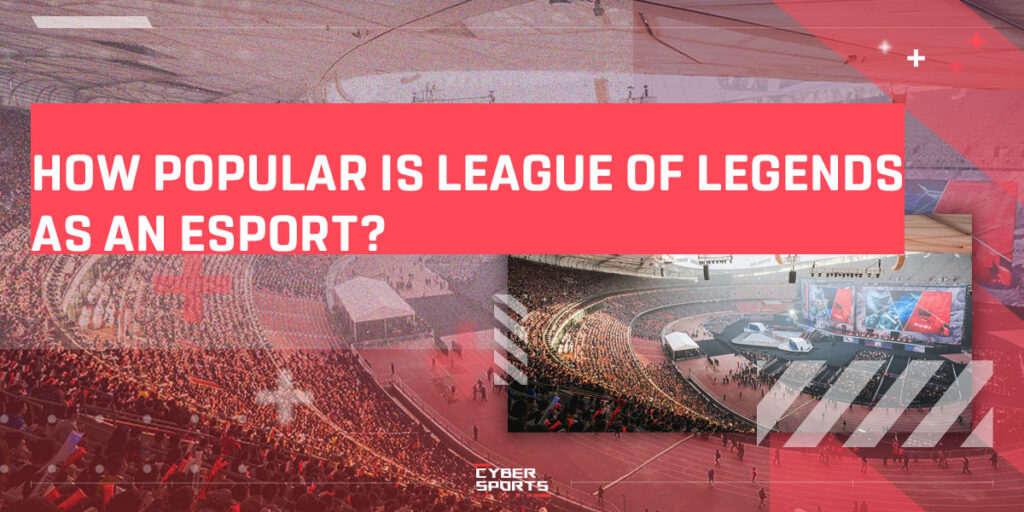 How popular is League of Legends as an Esport